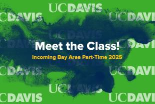 Green background with red paint splash, UC Davis logos, and text: “Meet the Class! Incoming Bay Area Part-Time 2025."