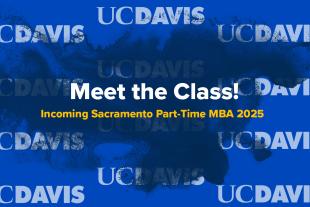 Blue background with pink splash, UC Davis logos, and text: “Meet the Class! Incoming Sacramento Part-Time MBA 2025.”