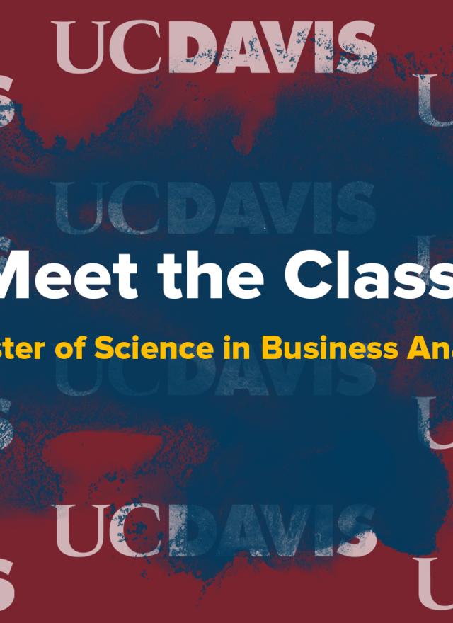Maroon background with dark blue paint splash. White UC Davis logos are scattered across the image. In the center, bold white text reads “Meet the Class!” with smaller gold text underneath: “Incoming Master of Science in Business Analytics 2025.