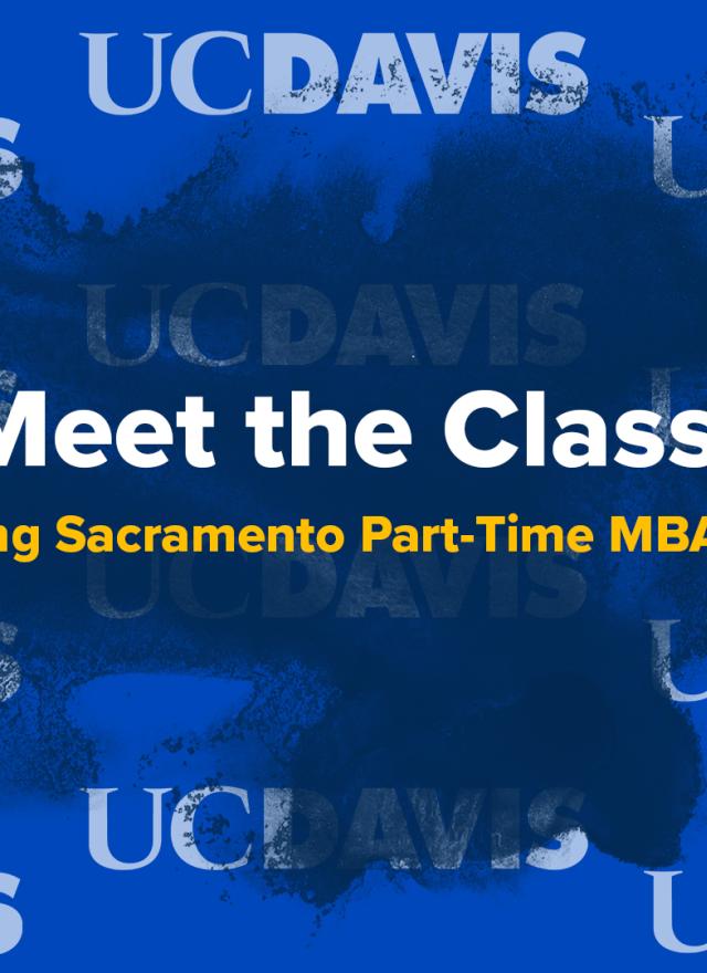 Blue background with pink splash, UC Davis logos, and text: “Meet the Class! Incoming Sacramento Part-Time MBA 2025.”