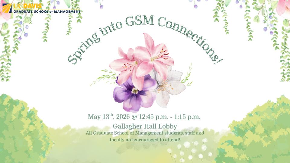 Event flyer with pastel flowers and greenery, titled "Spring into GSM Connections!" at UC Davis Graduate School of Management, scheduled for May 13, 2026, at Gallagher Hall Lobby.