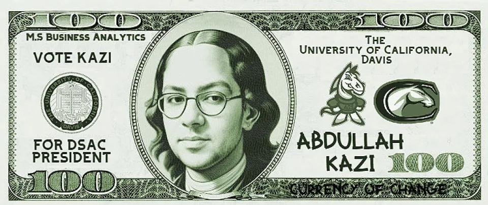 A parody $100 bill featuring a person’s portrait, UC Davis logos, and campaign text promoting Abdullah Kazi for DSAC President.