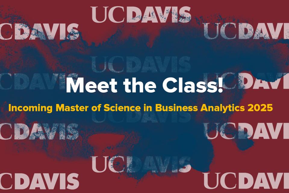 Maroon background with dark blue paint splash. White UC Davis logos are scattered across the image. In the center, bold white text reads “Meet the Class!” with smaller gold text underneath: “Incoming Master of Science in Business Analytics 2025.